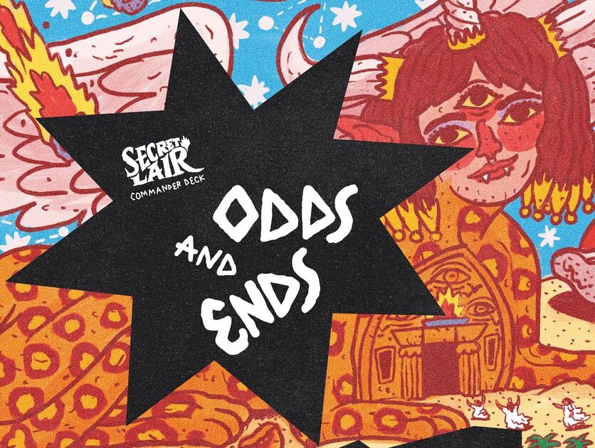 Secret Lair Commander Deck: Odds and Ends [FIRST BATCH - ETA 2026]